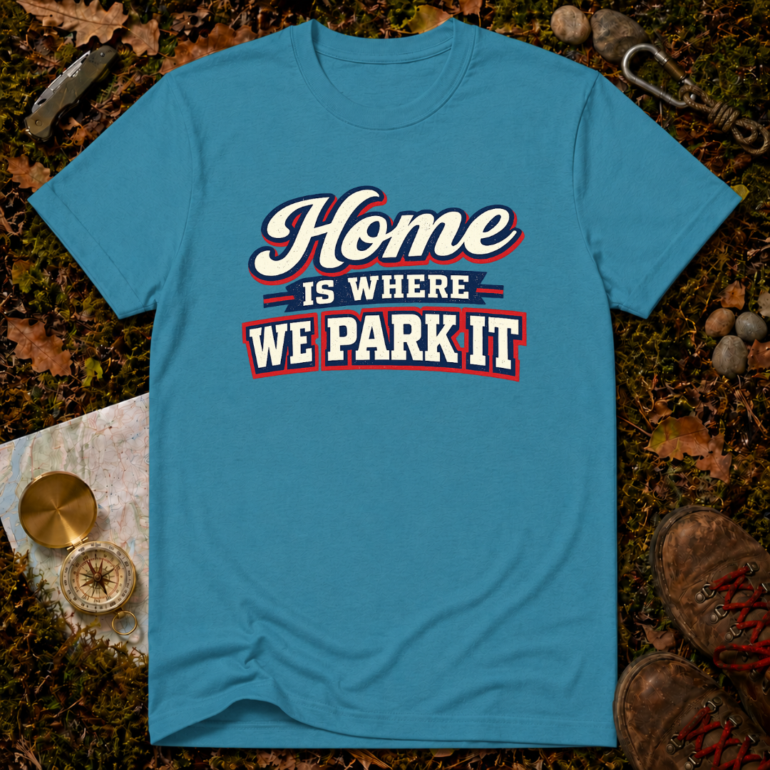 Home Is Where You Park It T-Shirt