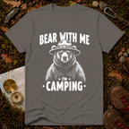 Bear With Me I'm Camping T-Shirt