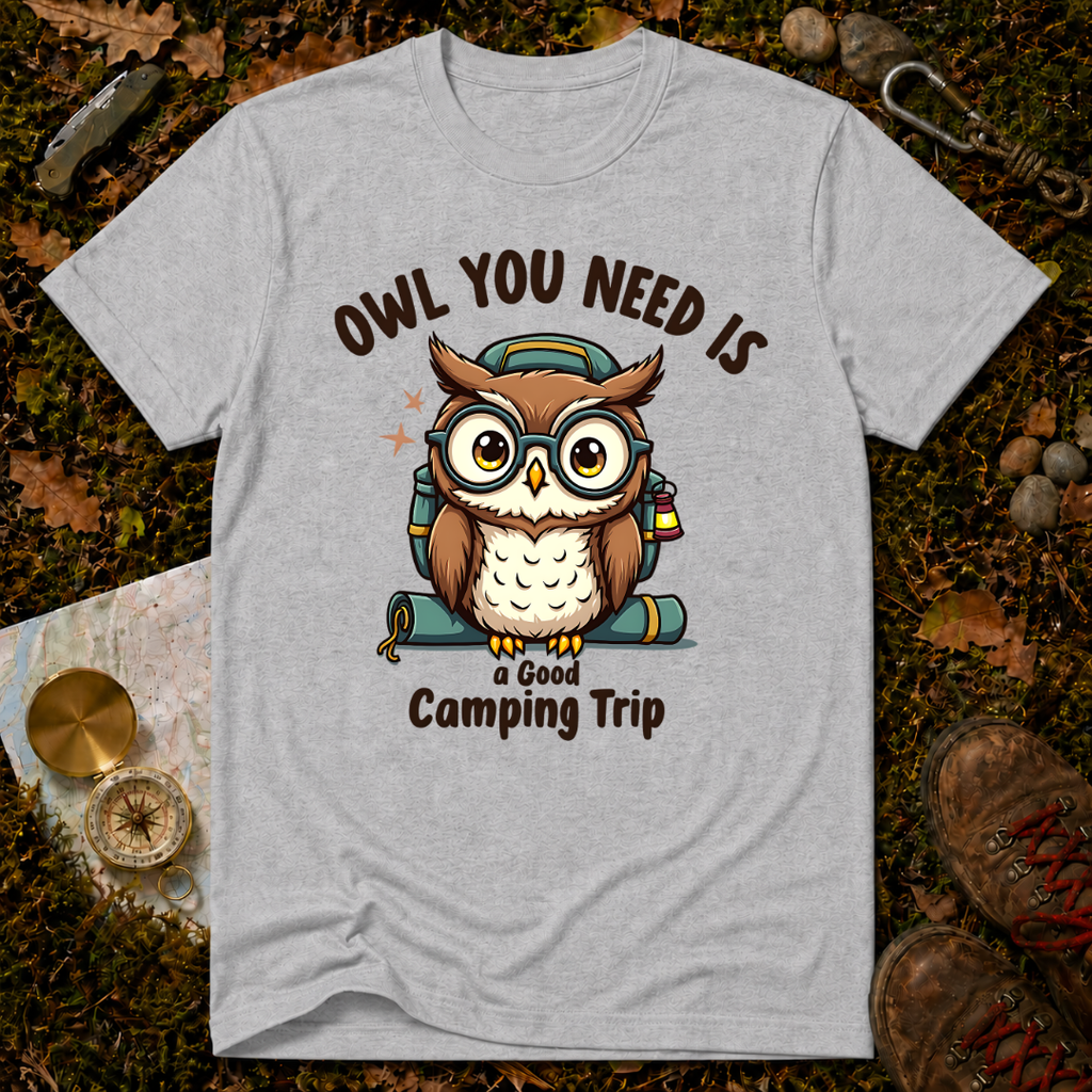 Owl You Need Is A Good Camping Trip T-Shirt