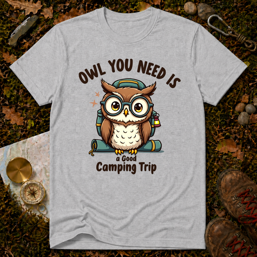 Owl You Need Is A Good Camping Trip T-Shirt