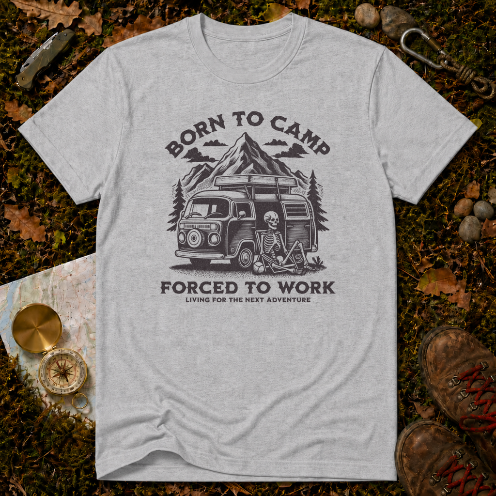 Born To Camp Forced To Work T-Shirt