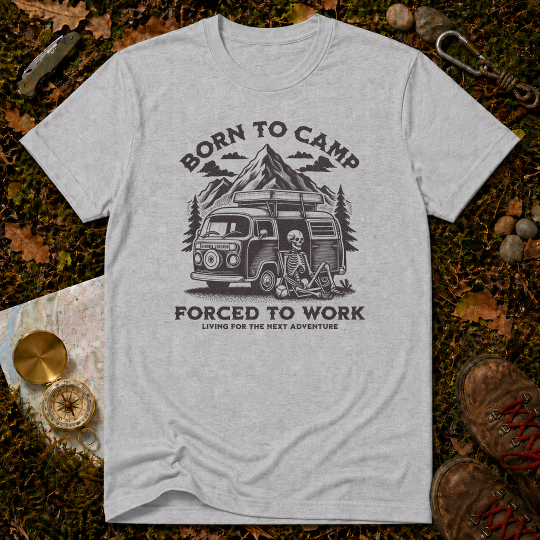 Born To Camp Forced To Work T-Shirt