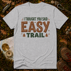 I Thought You Said Easy Trail T-Shirt