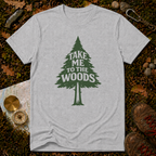Take Me to the Woods T-Shirt