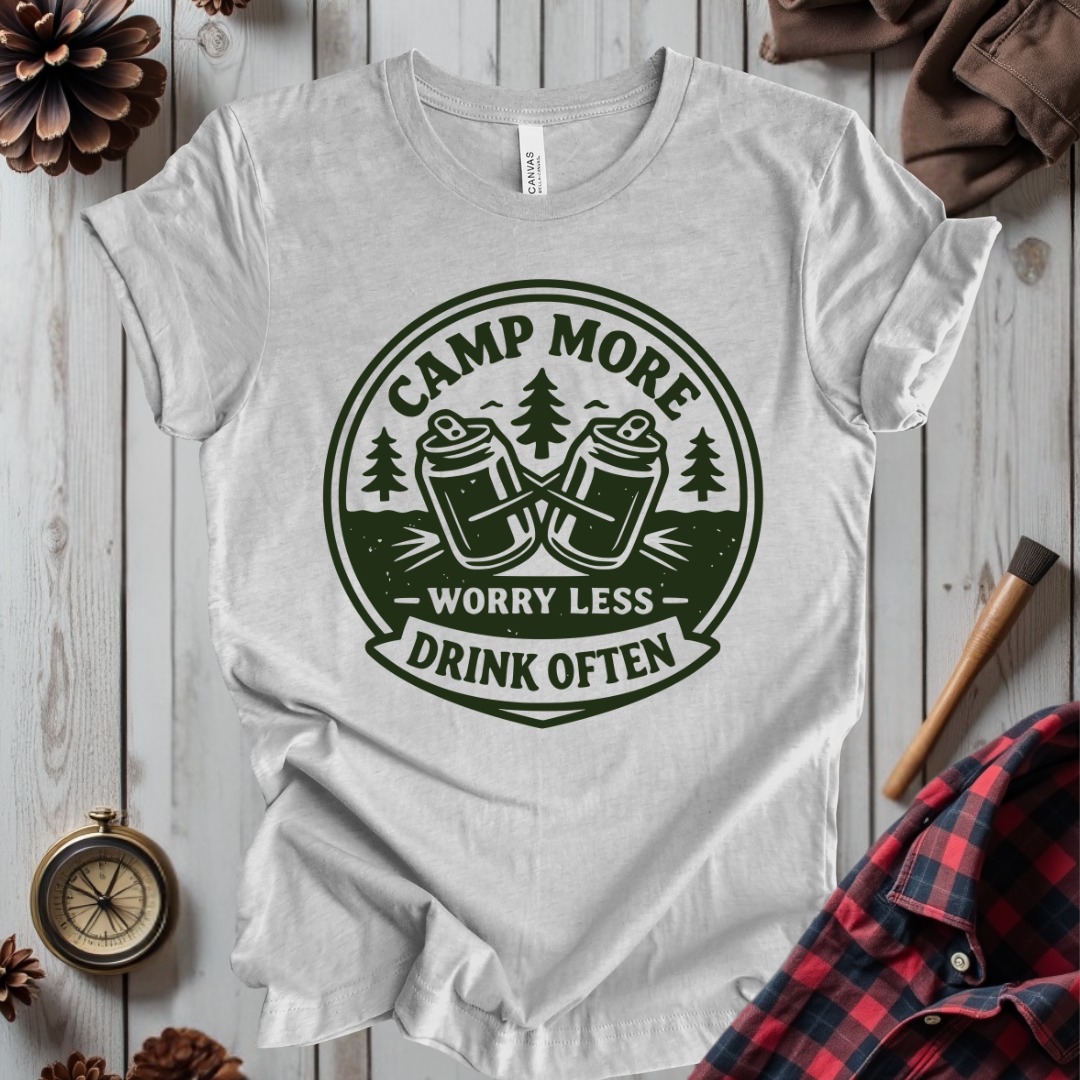 Camp More, Worry Less, Drink Often
