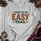 I Thought You Said Easy Trail T-Shirt