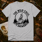 The Wild Calls I Answer T-Shirt