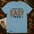 I Thought You Said Easy Trail T-Shirt
