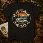 Home is Where You Park It T-Shirt