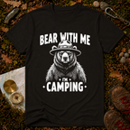 Bear With Me I'm Camping T-Shirt