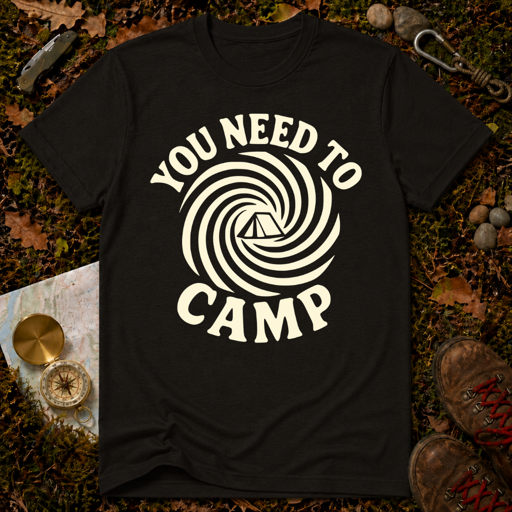 You Need To Camp T-Shirt