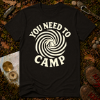 You Need To Camp T-Shirt