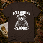 Bear With Me I'm Camping T-Shirt