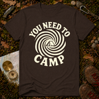 You Need To Camp T-Shirt