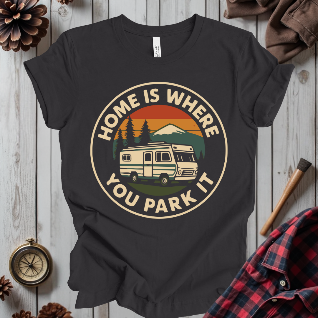 Home is Where You Park It T-Shirt