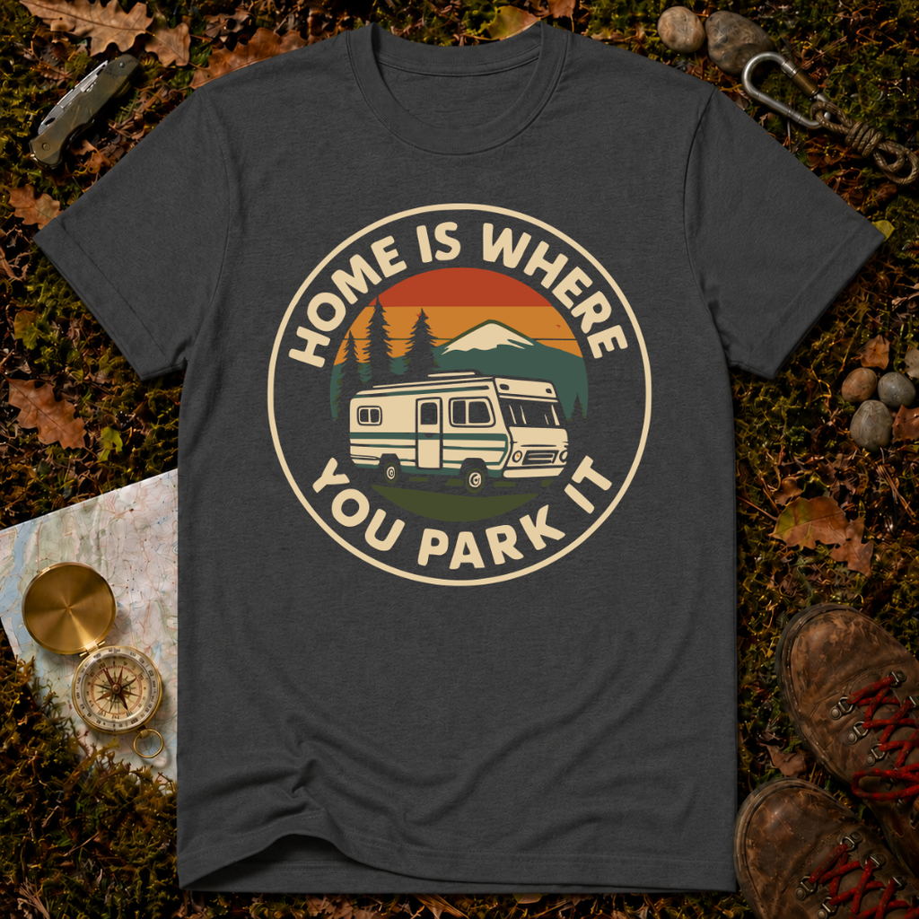 Home is Where You Park It T-Shirt