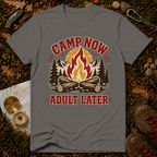 Camp Now, Adult Later T-Shirt