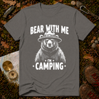 Bear With Me I'm Camping T-Shirt
