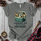I Already Ate I'm Just Back For More T-Shirt