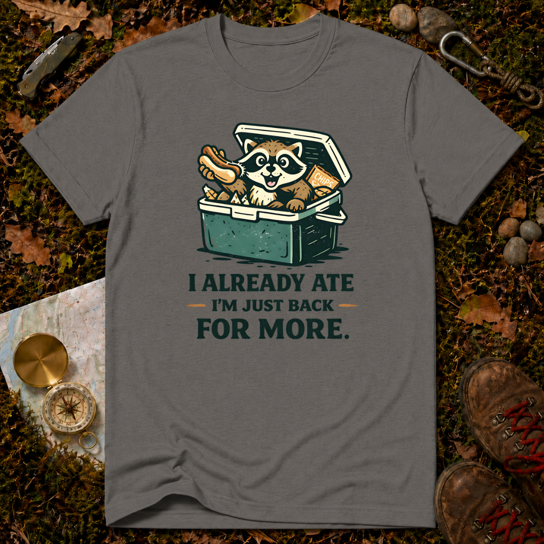 I Already Ate I'm Just Back For More T-Shirt