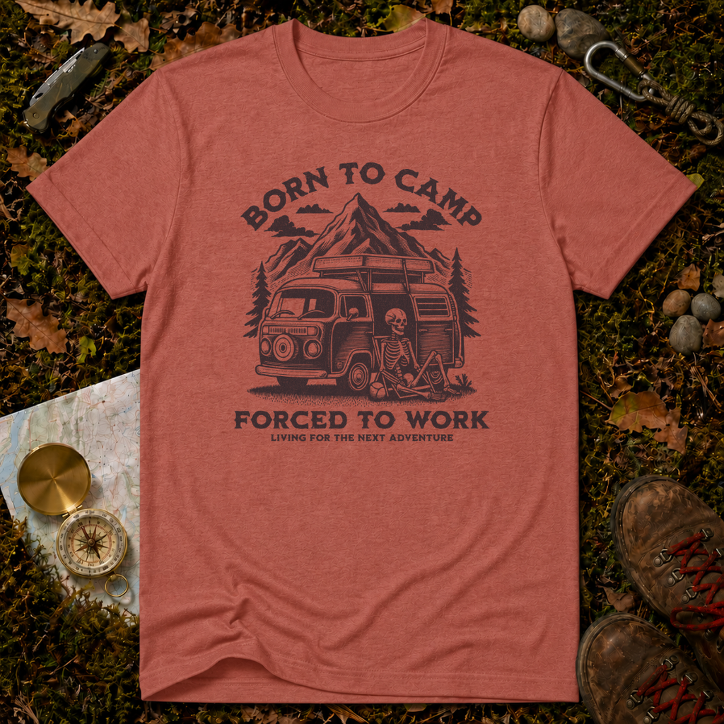 Born To Camp Forced To Work T-Shirt