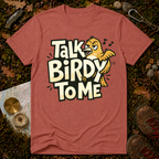 Talk Birdy To Me T-Shirt