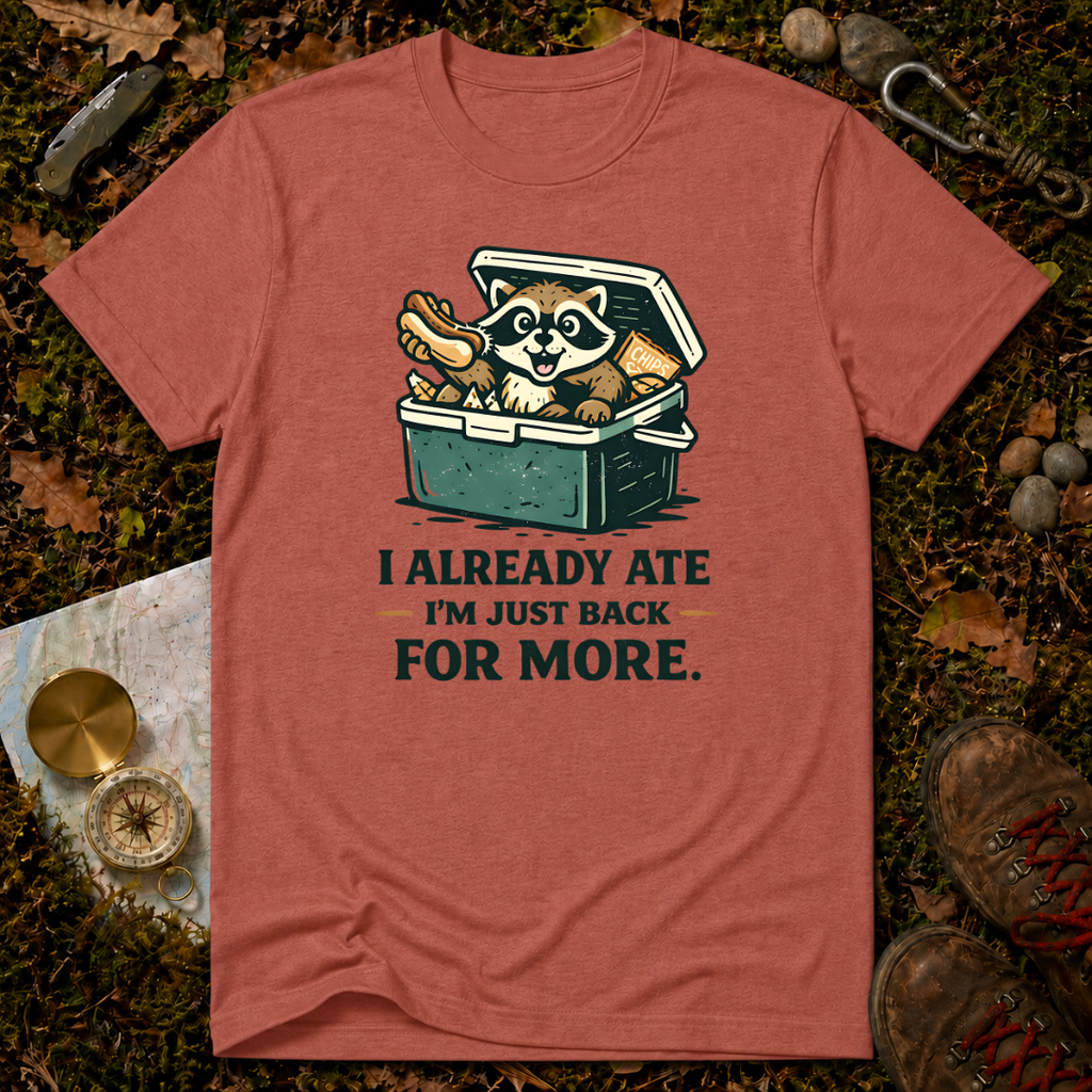 I Already Ate I'm Just Back For More T-Shirt