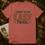 I Thought You Said Easy Trail T-Shirt