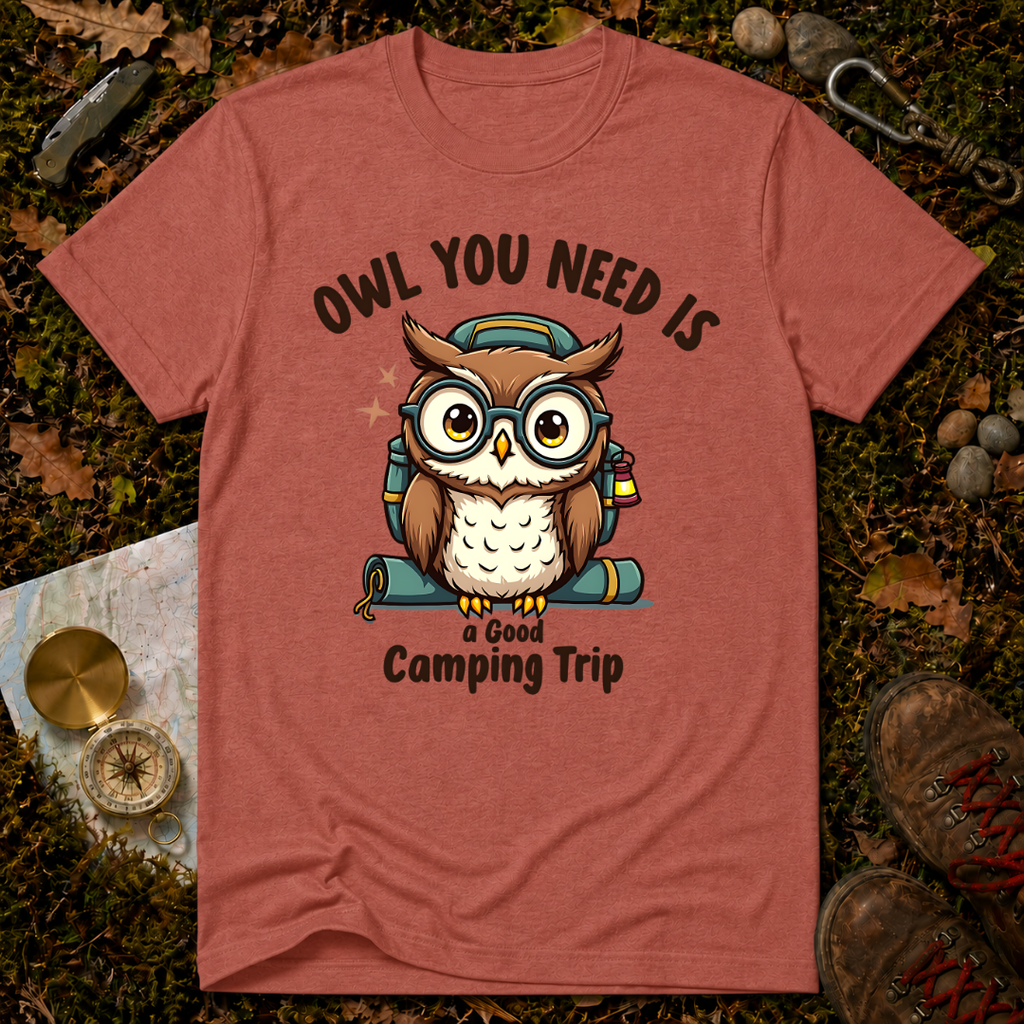 Owl You Need Is A Good Camping Trip T-Shirt
