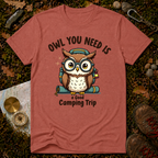 Owl You Need Is A Good Camping Trip T-Shirt