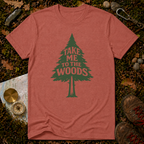 Take Me to the Woods T-Shirt