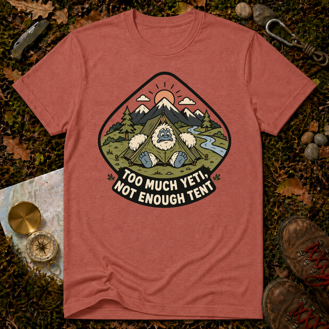 Too Much Yeti, Not Enough Tent T-Shirt