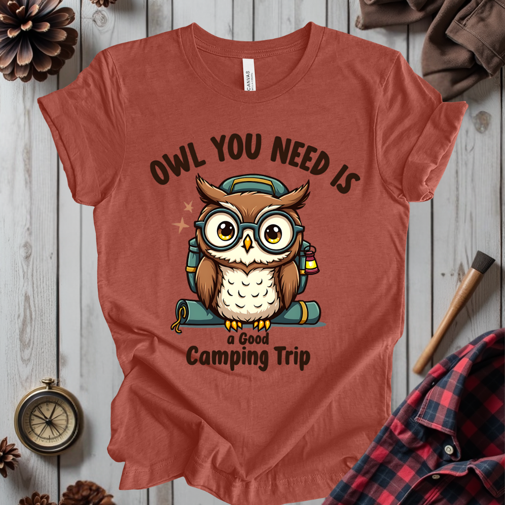 Owl You Need Is A Good Camping Trip T-Shirt