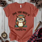 Owl You Need Is A Good Camping Trip T-Shirt