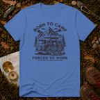 Born To Camp Forced To Work T-Shirt