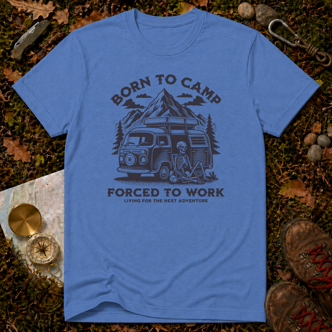 Born To Camp Forced To Work T-Shirt