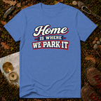 Home Is Where You Park It T-Shirt