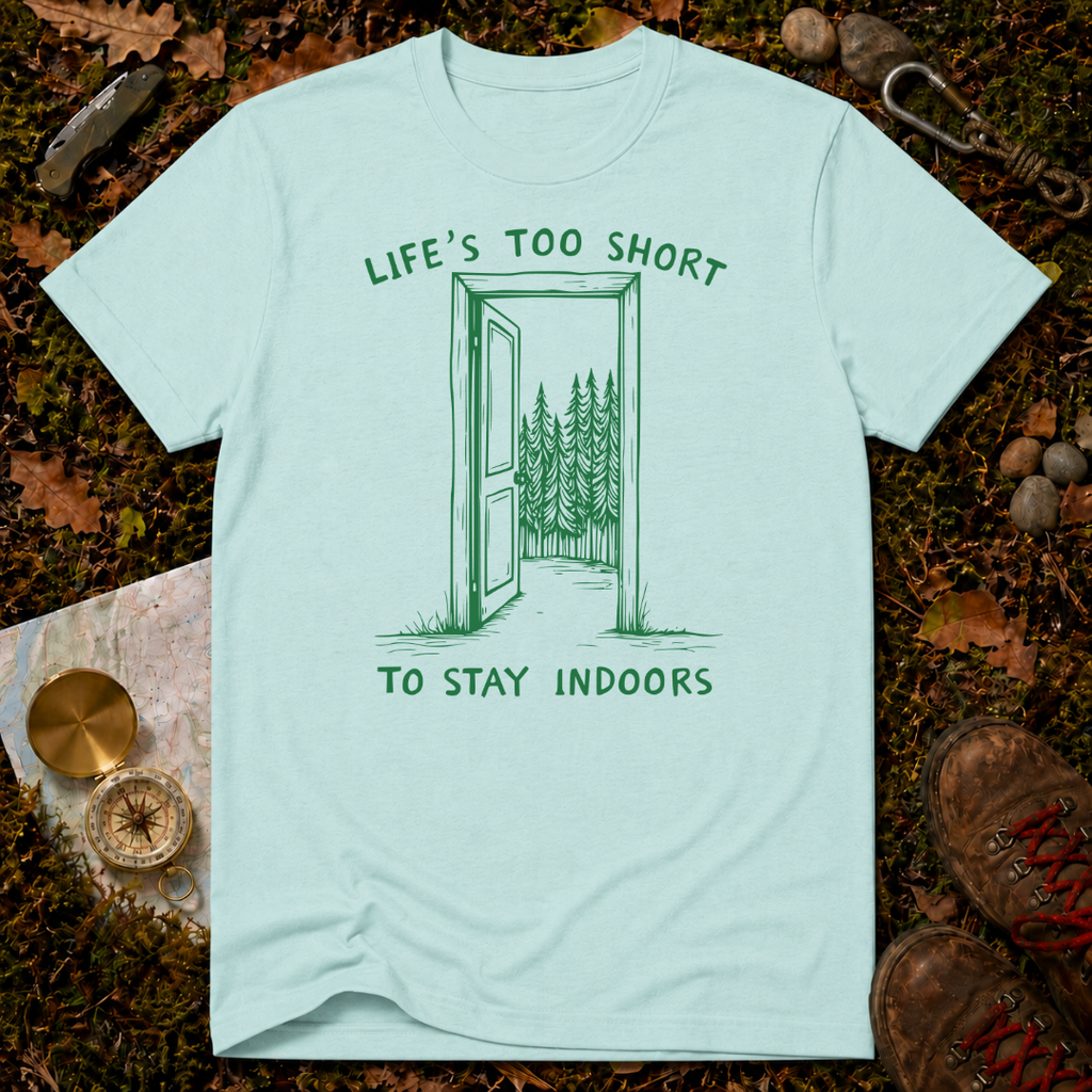 Life's Too Short To Stay Indoors T-Shirt