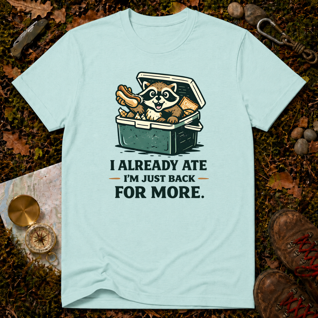 I Already Ate I'm Just Back For More T-Shirt