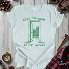Life's Too Short To Stay Indoors T-Shirt