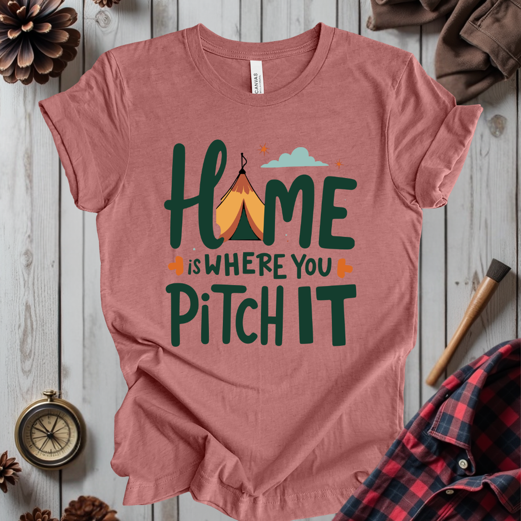 Home Is Where You Pitch It T-Shirt