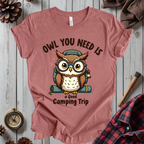 Owl You Need Is A Good Camping Trip T-Shirt