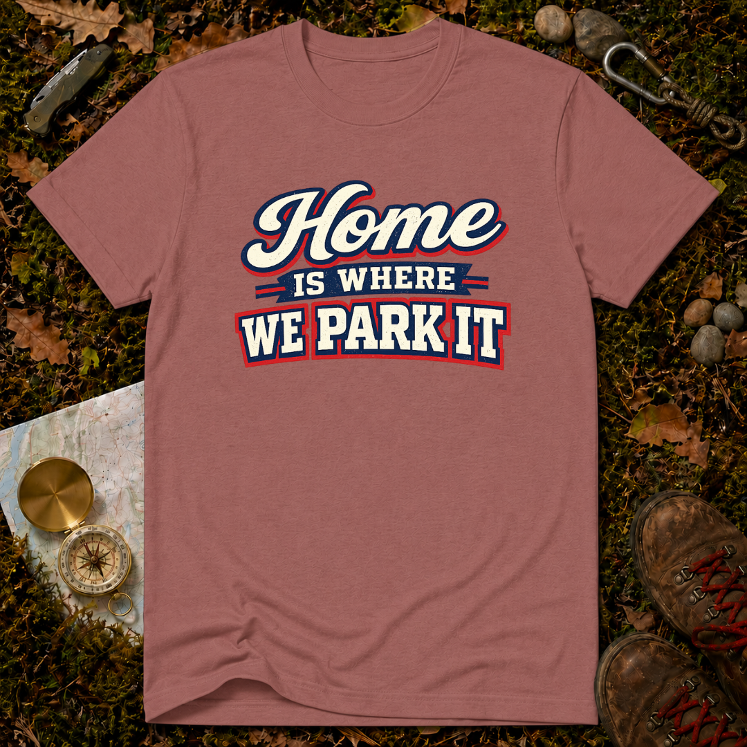 Home Is Where You Park It T-Shirt