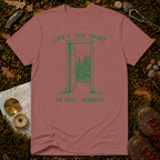 Life's Too Short To Stay Indoors T-Shirt