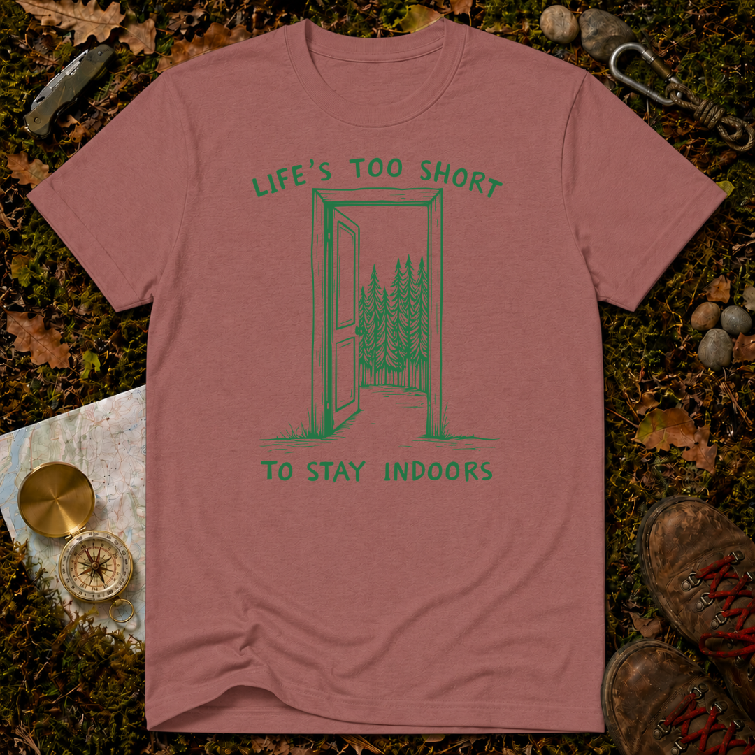 Life's Too Short To Stay Indoors T-Shirt