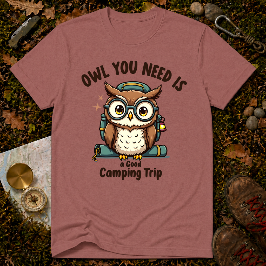 Owl You Need Is A Good Camping Trip T-Shirt
