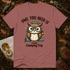 Owl You Need Is A Good Camping Trip T-Shirt