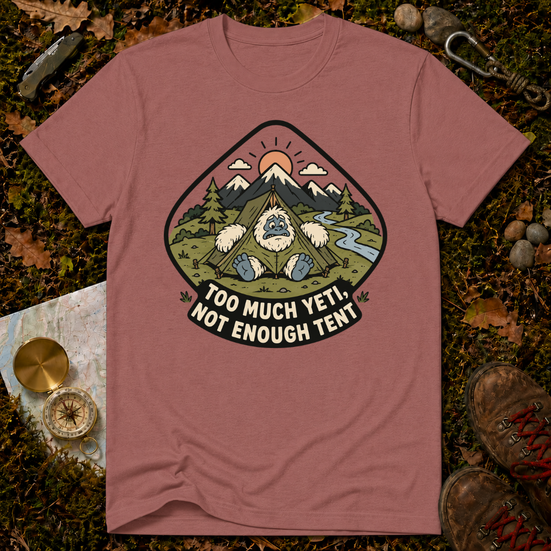 Too Much Yeti, Not Enough Tent T-Shirt