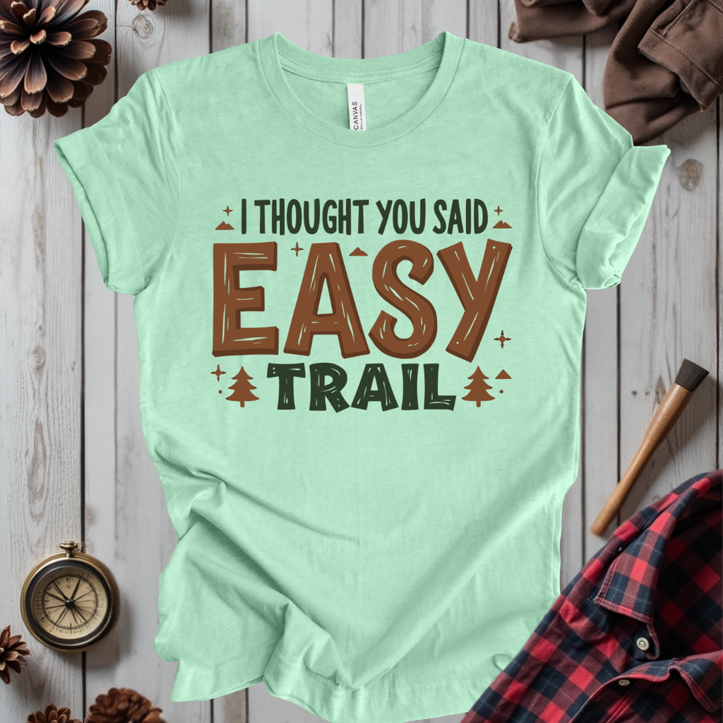 I Thought You Said Easy Trail T-Shirt