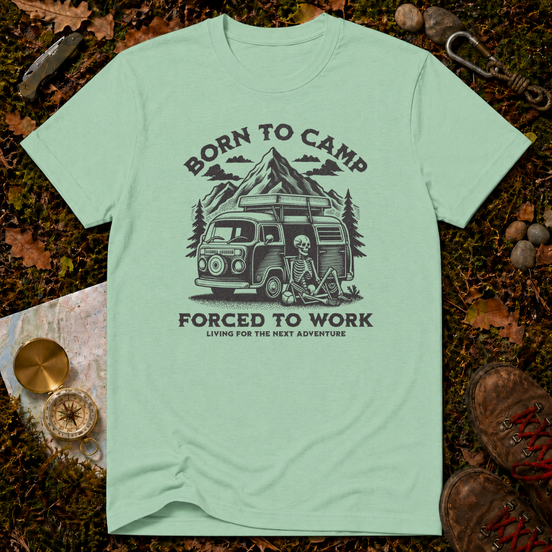 Born To Camp Forced To Work T-Shirt